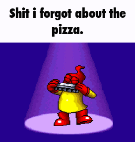 plok forgot his damn pizzer